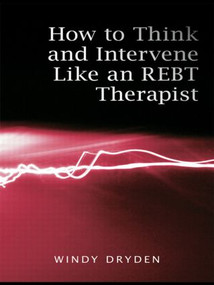 How to Think and Intervene Like an REBT Therapist - 9780415487955 by Windy Dryden, 9780415487955