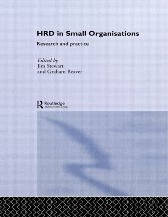 Human Resource Development in Small Organisations (Research and Practice) by Jim Stewart, Graham Beaver, 9780415439879