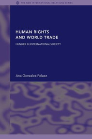Human Rights and World Trade (Hunger in International Society) - 9780415429702 by Ana Gonzalez-Pelaez, 9780415429702