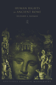 Human Rights in Ancient Rome - 9780415692564 by Richard Bauman, 9780415692564