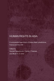 Human Rights in Asia (A Comparative Legal Study of Twelve Asian Jurisdictions, France and the USA) by Randall Peerenboom, Carole J. Petersen, Albert H.Y. Chen, 9780415360036