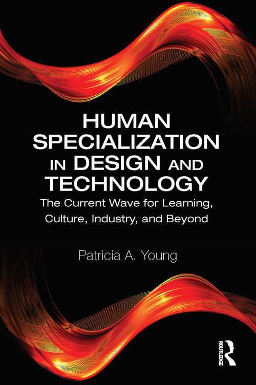 Human Specialization in Design and Technology (The Current Wave for Learning, Culture, Industry, and Beyond) - 9780367557430 by Patricia A. Young, 9780367557430