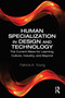 Human Specialization in Design and Technology (The Current Wave for Learning, Culture, Industry, and Beyond) - 9780367557430 by Patricia A. Young, 9780367557430