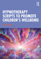 Hypnotherapy Scripts to Promote Children's Wellbeing - 9780367490386 by Jacki Pritchard, 9780367490386
