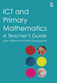 ICT and Primary Mathematics (A Teacher's Guide) by Nick Easingwood, John Williams, 9780415369596