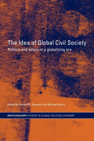 The Idea of Global Civil Society (Ethics and Politics in a Globalizing Era) - 9780415429795 by Randall Germain, Michael Kenny, 9780415429795