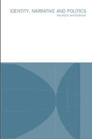 Identity, Narrative and Politics - 9780415238953 by Maureen Whitebrook, 9780415238953