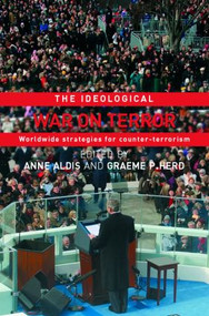 The Ideological War on Terror (Worldwide Strategies For Counter-Terrorism) by Anne Aldis, Graeme Herd, 9780415400749