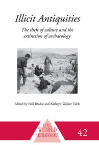 Illicit Antiquities (The Theft of Culture and the Extinction of Archaeology) by Neil Brodie, Kathryn Walker Tubb, 9780415510776