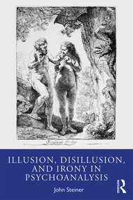 Illusion, Disillusion, and Irony in Psychoanalysis - 9780367467012 by John Steiner, 9780367467012