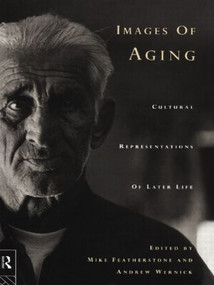 Images of Aging (Cultural Representations of Later Life) - 9780415112598 by Mike Featherstone, Andrew Wernick, 9780415112598