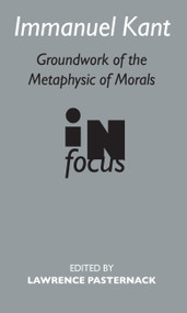 Immanuel Kant (Groundwork of the Metaphysics of Morals in Focus) - 9780415260657 by Lawrence Pasternack, 9780415260657