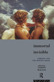 Immortal, Invisible (Lesbians and the Moving Image) - 9780415107259 by Tamsin Wilton, 9780415107259