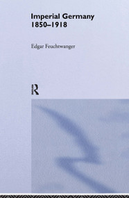 Imperial Germany 1850-1918 - 9780415207898 by Edgar Feuchtwanger, 9780415207898