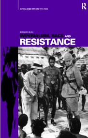Imperialism, Race and Resistance (Africa and Britain, 1919-1945) by Barbara Bush, 9780415159739