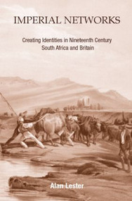 Imperial Networks (Creating Identities in Nineteenth-Century South Africa and Britain) - 9780415259149 by Alan Lester, 9780415259149