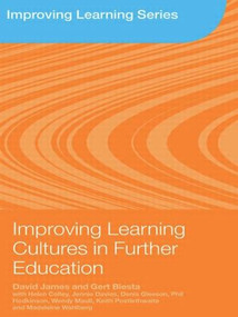 Improving Learning Cultures in Further Education by David James, Gert Biesta, 9780415427364