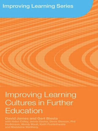 Improving Learning Cultures in Further Education by David James, Gert Biesta, 9780415427364