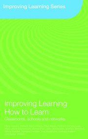 Improving Learning How to Learn (Classrooms, Schools and Networks) - 9780415404273 by Mary James, Robert McCormick, Paul Black, Patrick Carmichael, Mary-Jane Drummond, Alison Fox, John MacBeath, Bethan Marshall, David Pedder, Richard Procter, Sue Swaffield, Joanna Swann, Dylan Wiliam, 9780415404273