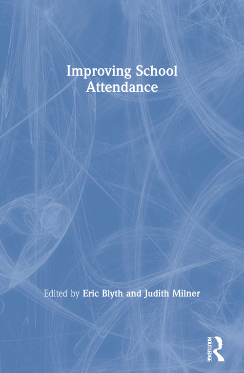 Improving School Attendance by Eric Blyth, Judith Milner, 9780415178723
