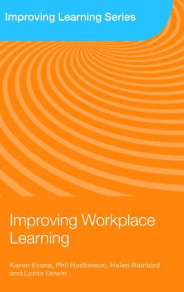 Improving Workplace Learning by Karen Evans, Phil Hodkinson, Helen Rainbird, Lorna Unwin, 9780415371209