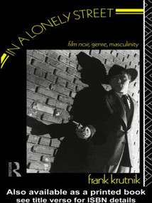 In a Lonely Street (Film Noir, Genre, Masculinity) by Frank Krutnik, 9780415026307
