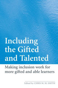 Including the Gifted and Talented (Making Inclusion Work for More Gifted and Able Learners) by Chris Smith, 9780415361101