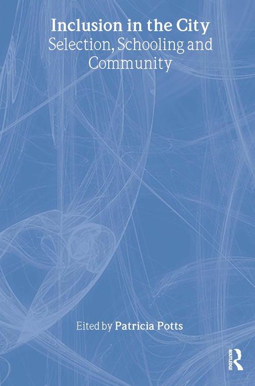 Inclusion in the City (Selection, Schooling and Community) by Patricia Potts, 9780415268042