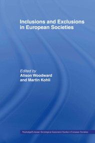 Inclusions and Exclusions in European Societies by Martin Kohli, Alison Woodward, 9780415463294