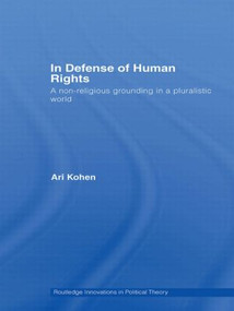 In Defense of Human Rights (A Non-Religious Grounding in a Pluralistic World) - 9780415479691 by Ari Kohen, 9780415479691