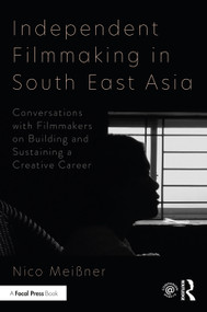 Independent Filmmaking in South East Asia (Conversations with Filmmakers on Building and Sustaining a Creative Career) - 9780367608941 by Nico Meissner, 9780367608941