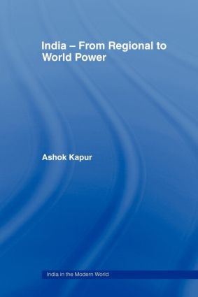 India - From Regional to World Power by Ashok Kapur, 9780415448024