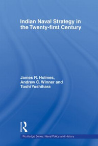 Indian Naval Strategy in the Twenty-first Century - 9780415586009 by James R. Holmes, Andrew C. Winner, Toshi Yoshihara, 9780415586009