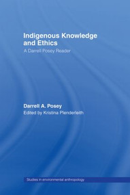 Indigenous Knowledge and Ethics (A Darrell Posey Reader) - 9780415511216 by Darrell A. Posey, Kristiana Plenderleith, 9780415511216