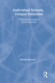 Individual Schools, Unique Solutions (Tailoring Approaches to School Leadership) - 9780415336260 by Adrian Raynor, 9780415336260
