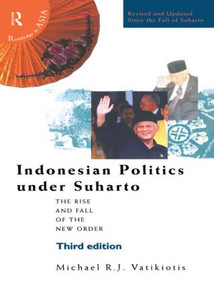 Indonesian Politics Under Suharto (The Rise and Fall of the New Order) by Michael R J Vatikiotis, 9780415205023