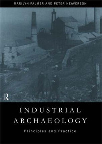 Industrial Archaeology (Principles and Practice) - 9780415167697 by Marilyn Palmer, 9780415167697