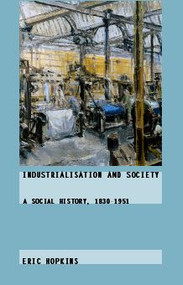 Industrialisation and Society (A Social History, 1830-1951) - 9780415187787 by Eric Hopkins, 9780415187787