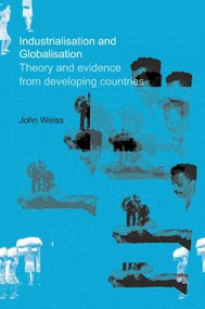 Industrialization and Globalization (Theory and Evidence from Developing Countries) - 9780415458634 by John Weiss, 9780415458634