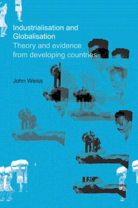 Industrialization and Globalization (Theory and Evidence from Developing Countries) - 9780415458634 by John Weiss, 9780415458634
