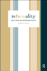 Informality (Social Theory and Contemporary Practice) by Barbara Misztal, 9780415156745