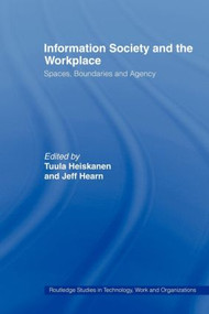 Information Society and the Workplace (Spaces, Boundaries and Agency) - 9780415439862 by Prof Jeff Hearn, Tuula Heiskanen, 9780415439862