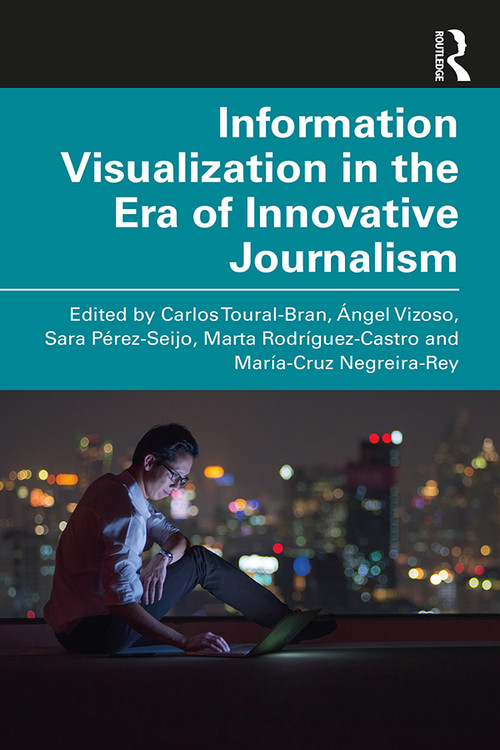 Information Visualization in The Era of Innovative Journalism - 9780367408763 by Carlos Toural-Bran, Ángel Vizoso, Sara Pérez-Seijo, Marta Rodríguez-Castro, María-Cruz Negreira-Rey, 9780367408763