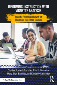 Informing Instruction with Vignette Analysis (Powerful Professional Growth for Middle and High School Teachers) by Charles Gonzalez, Paul Vermette, Mary Ellen Bardsley, Kimberly Alexander, 9780367622077