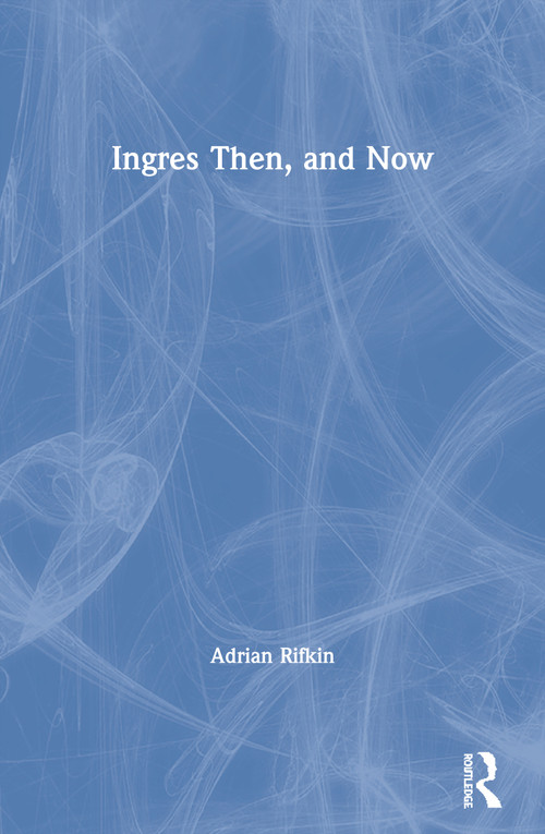 Ingres Then, and Now by Adrian Rifkin, 9780415066983