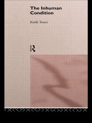 The Inhuman Condition - 9780415107327 by Keith Tester, 9780415107327