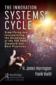 The Innovation Systems Cycle (Simplifying and Incorporating the Guidelines of the ISO 56002 Standard and Best Practices) - 9780367342203 by H. James Harrington, Frank Voehl, 9780367342203