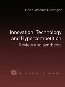 Innovation, Technology and Hypercompetition (Review and Synthesis) - 9780415494083 by Hans-Werner Gottinger, 9780415494083