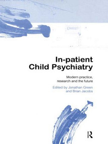 In-patient Child Psychiatry (Modern Practice, Research and the Future) by Jonathan Green, Brian Jacobs, 9780415145251