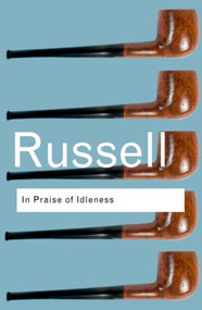 In Praise of Idleness (And Other Essays) by Bertrand Russell, 9780415325066